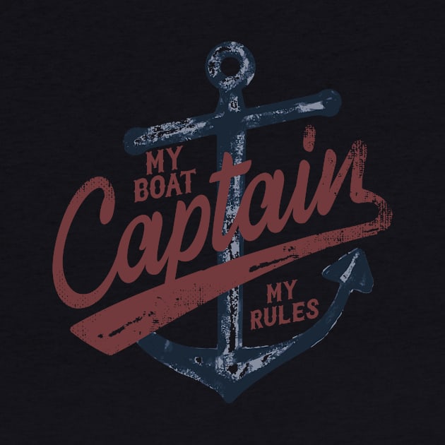 My Boat My Rules Captain by thingsandthings